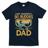 My Favorite Ski Buddies Call Me Dad T-Shirt