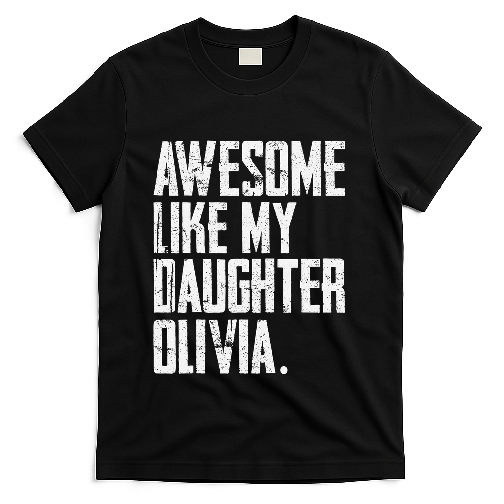 Awesome Like My Daughter Olivia Name Funny Dad FatherS Day T-Shirt