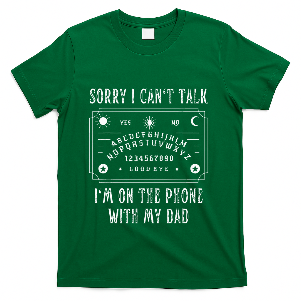 Sorry I CanT Talk IM On The Phone With My Dad T-Shirt