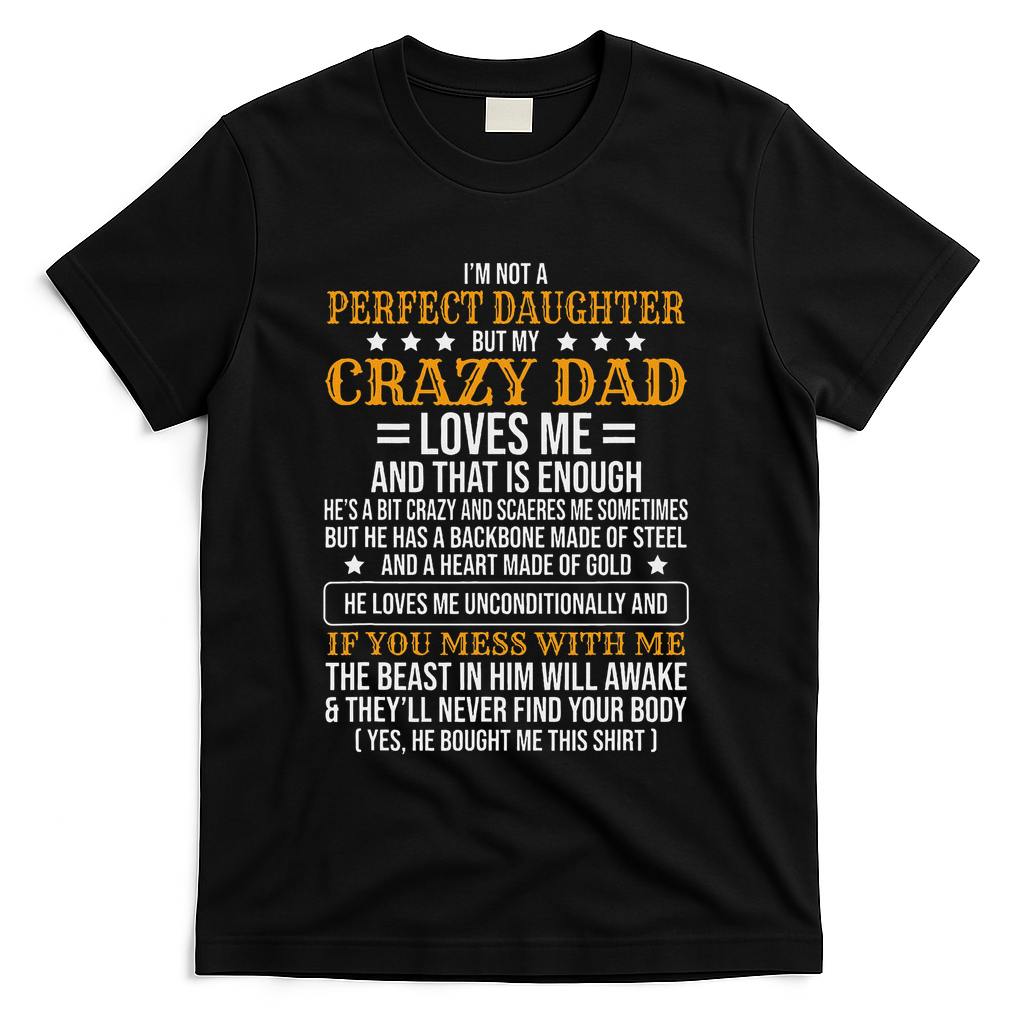 I'm Not A Perfect Daughter But My Crazy Dad Loves Me T-Shirt