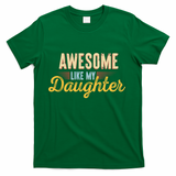 Awesome Like My Daughter Funny Fathers Day Cool Gift T-Shirt
