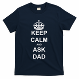 Keep Calm And Ask Dad T-Shirt