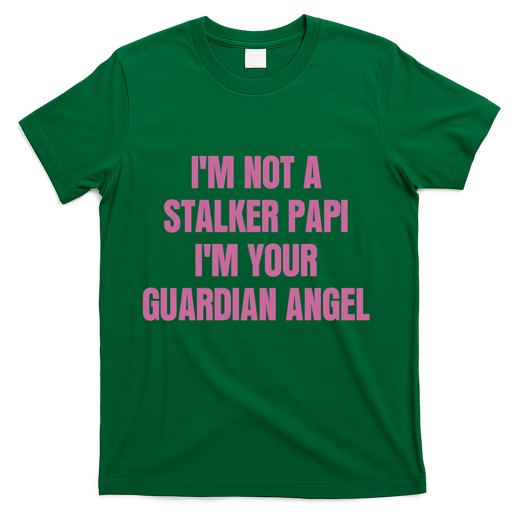 I’M Not A Stalker Papi I’M Your Guardian Angel T-Shirt