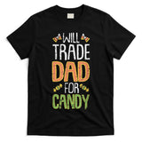 Will Trade Dad For Candy Halloween Costume Trick Or Treat T-Shirt