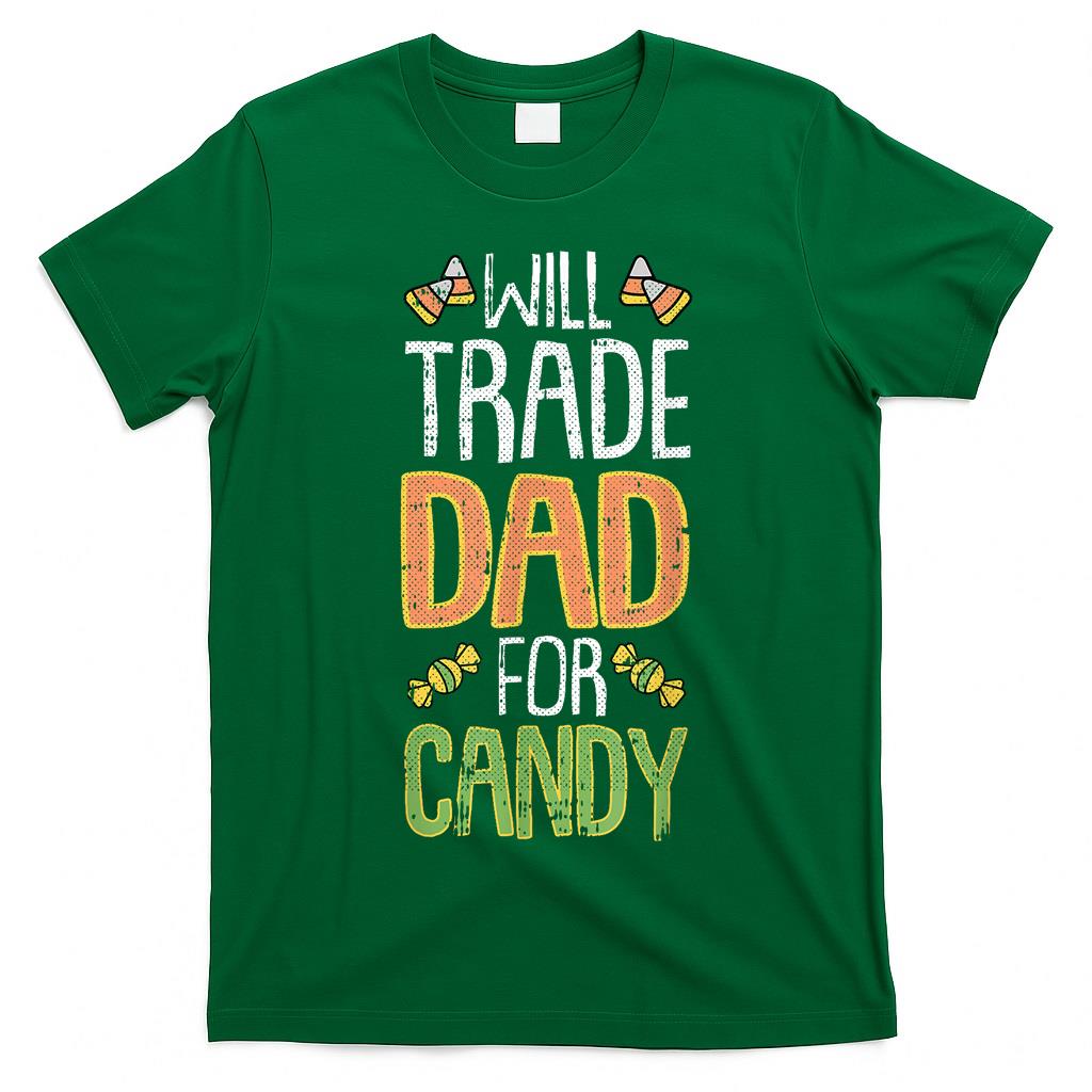 Will Trade Dad For Candy Halloween Costume Trick Or Treat T-Shirt