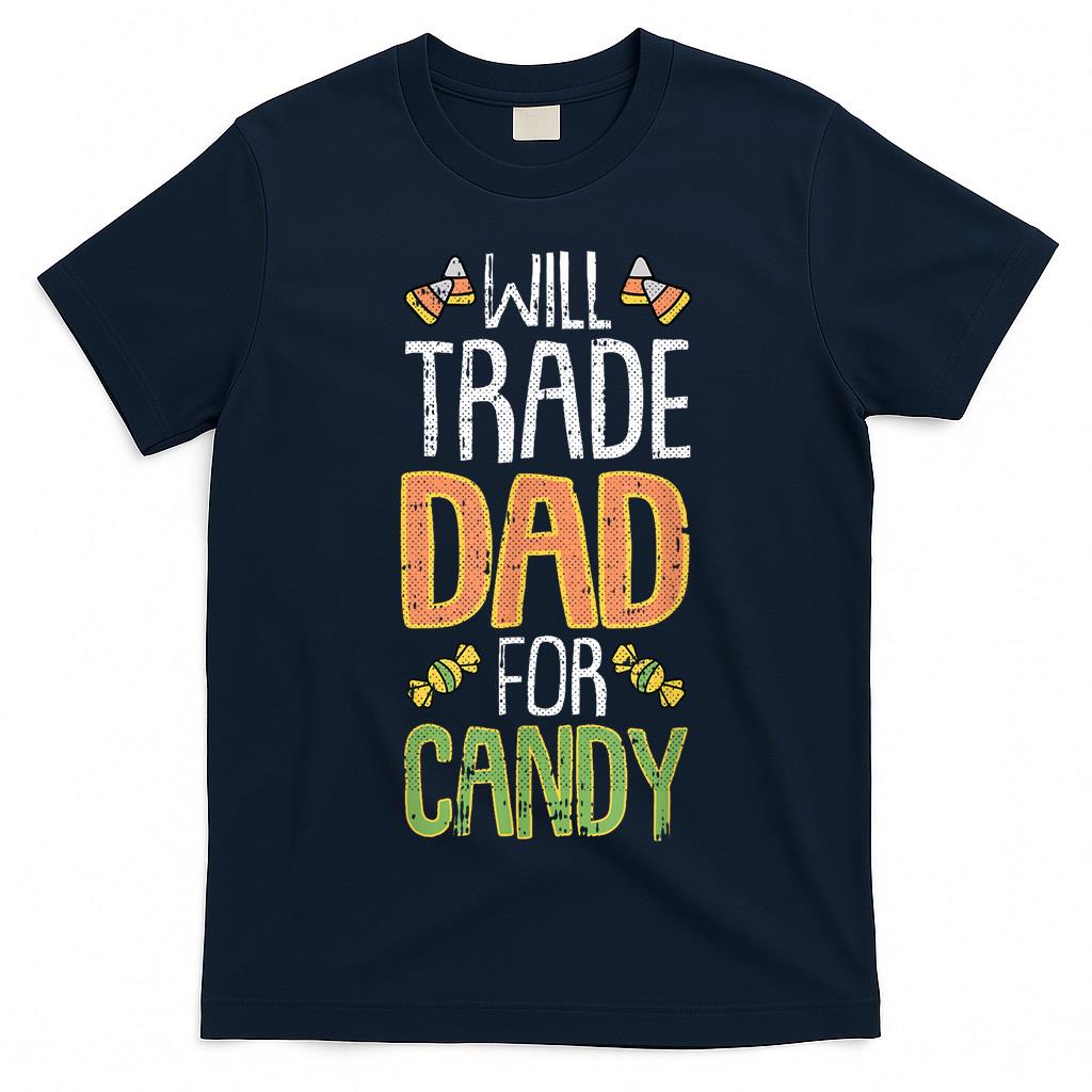 Will Trade Dad For Candy Halloween Costume Trick Or Treat T-Shirt