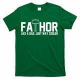 Fathor Like A Dad Just Way Cooler Father's Day T-Shirt