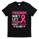 Friends dont fight alone Breast cancer awareness T-Shirt