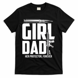 Funny Girl Dad Her Protector Forever Funny Father Gift Of T-Shirt