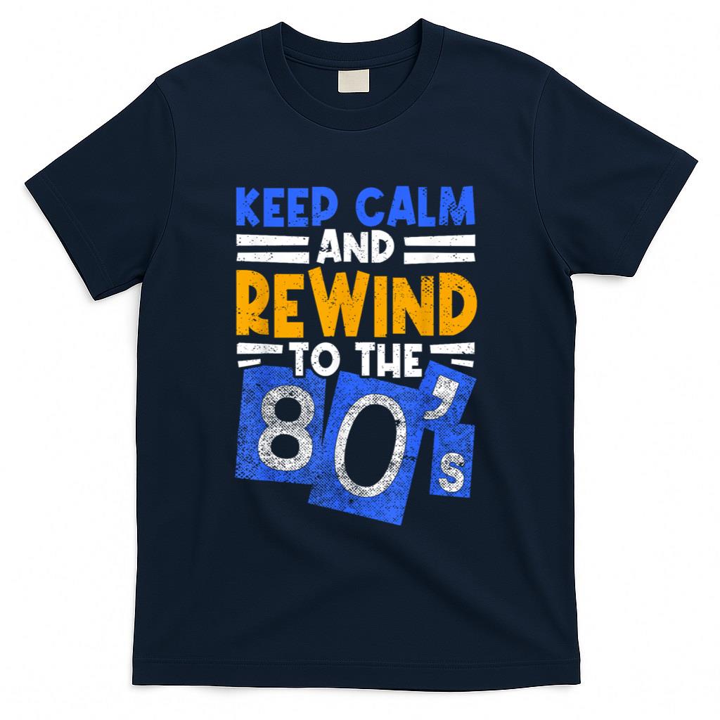 Retro Nostalgia - Keep Calm and Rewind to the 80s Retro Nostalgia T-Shirt