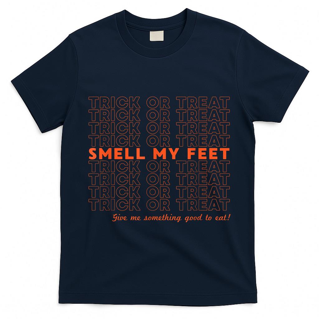 Trick Or Treat Grocery Sack Smell My Feet Funny Halloween T-Shirt