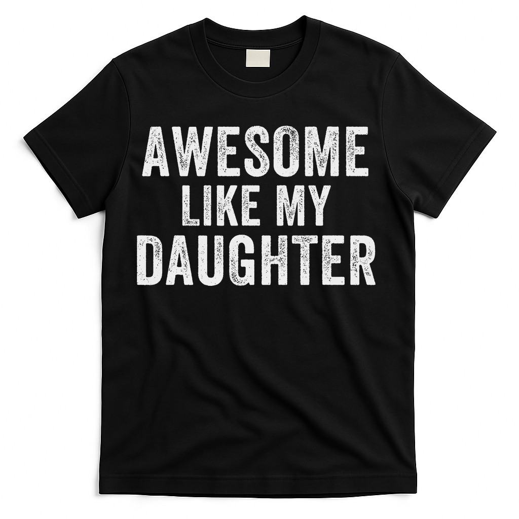 Awesome Like My Daughter Funny Father’s Day Humor Proud Dad T-Shirt