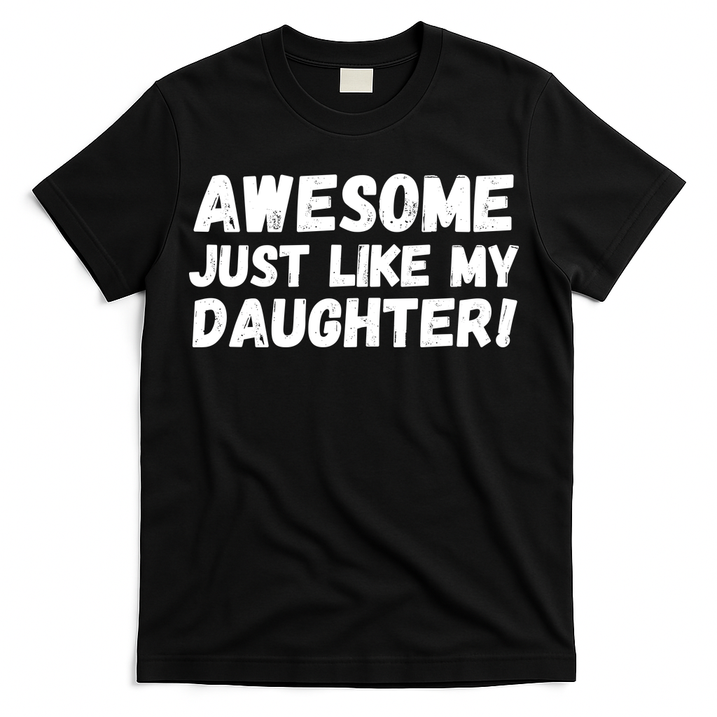 Awesome Like My Daughter Dad Life Father’s Day Dad Humor Cool Dad Proud Dad  T-Shirt