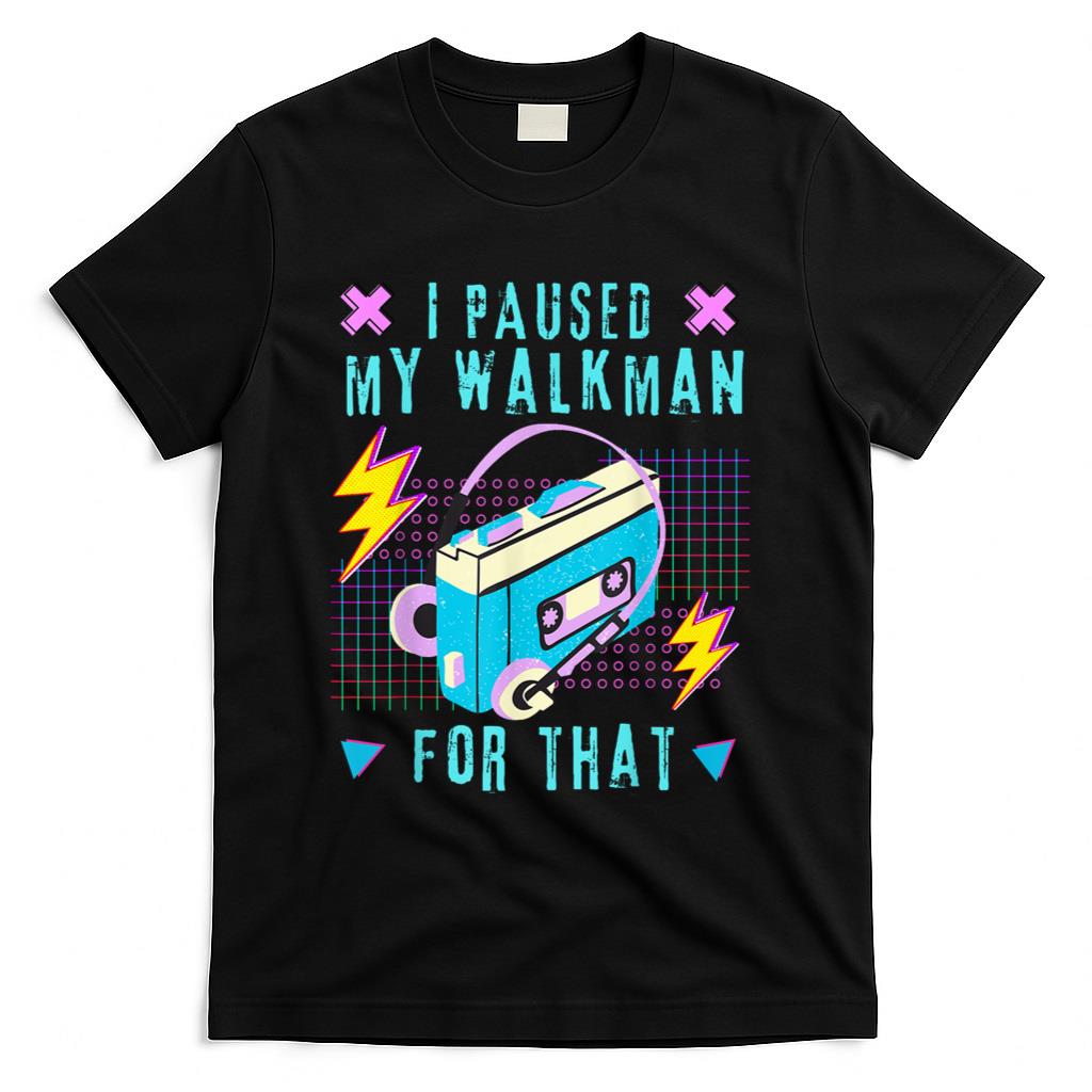 Retro Nostalgia - I Paused My Walkman for That Retro 80s 90s Music Nostalgia T-Shirt