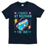 Retro Nostalgia - I Paused My Walkman for That Retro 80s 90s Music Nostalgia T-Shirt
