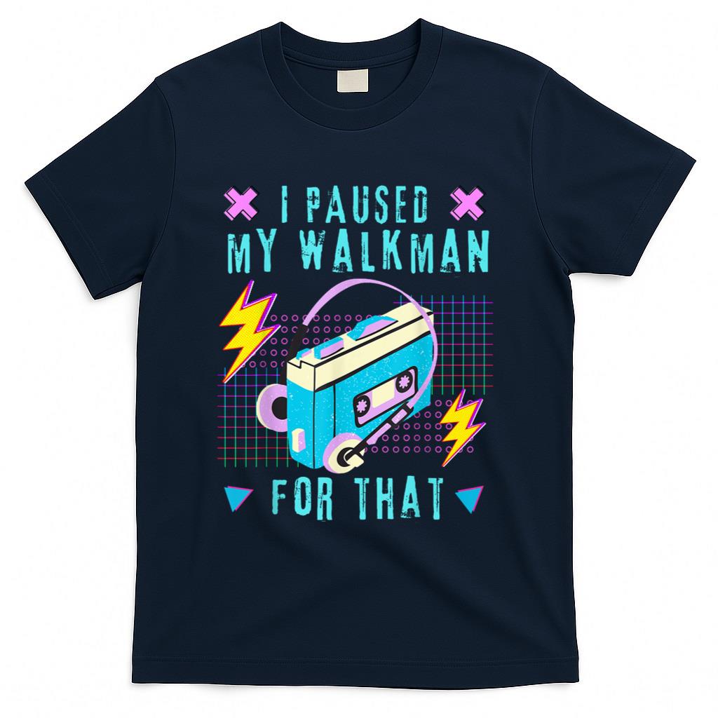 Retro Nostalgia - I Paused My Walkman for That Retro 80s 90s Music Nostalgia T-Shirt