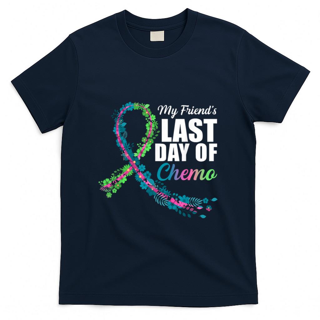 My Friends Last Day of Chemo Metastatic Breast Cancer T-Shirt