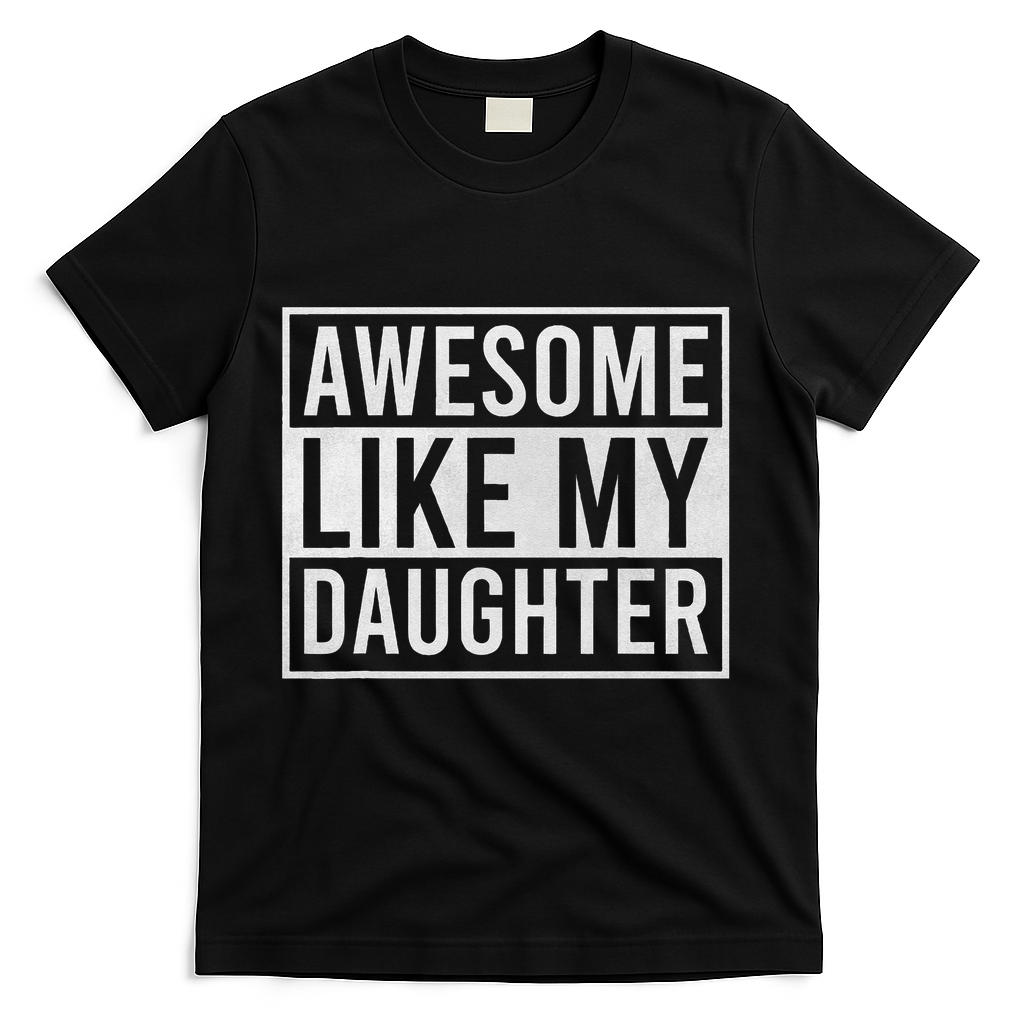 Awesome Like My Daughter Funny FatherS Day Dad Joke Saying T-Shirt