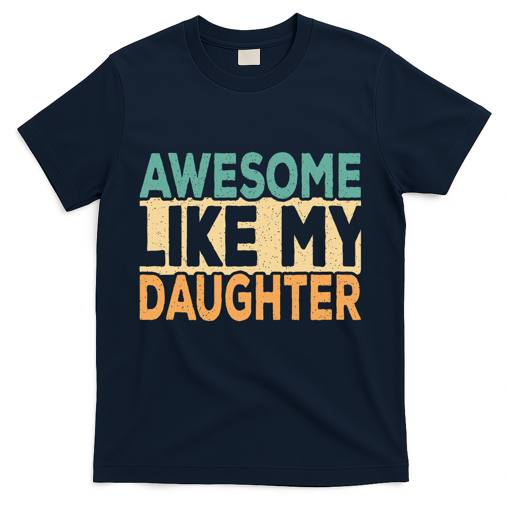 Awesome Like My Daughter Funny Dad Daddy Fathers Day T-Shirt
