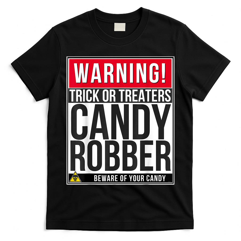Warning Halloween Candy Robber Trick Or Treat Shirt T-Shirt