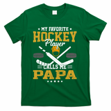 My Favorite Hockey Player Calls Me Papa Gift T-Shirt