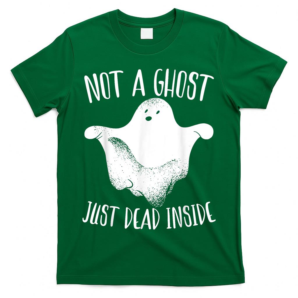 Not A Ghost Just Dead Inside Halloween Boo Trick Or Treat T-Shirt