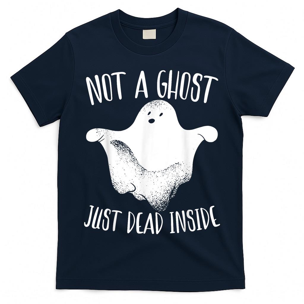 Not A Ghost Just Dead Inside Halloween Boo Trick Or Treat T-Shirt