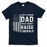 Vintage Usa Flag Just A Proud Dad That DidnT Raise Liberals T-Shirt