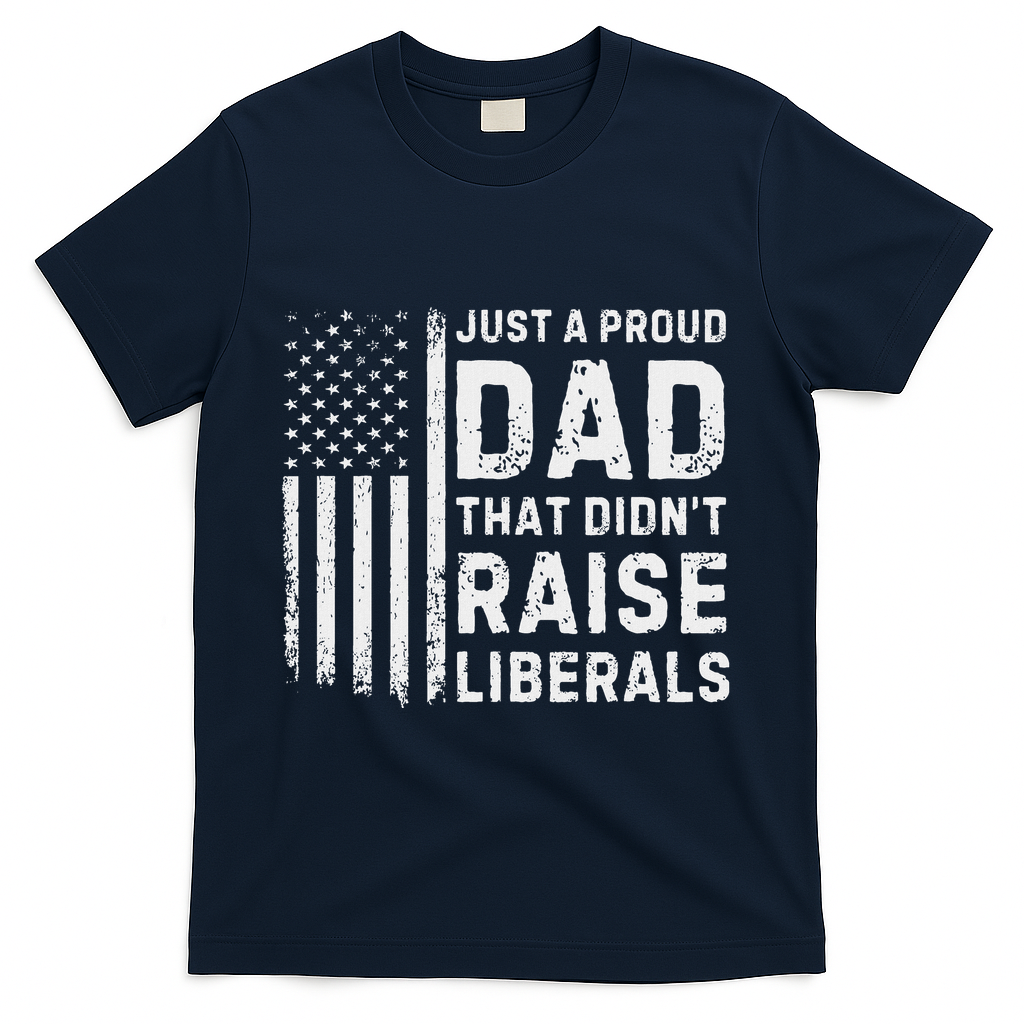 Vintage Usa Flag Just A Proud Dad That DidnT Raise Liberals T-Shirt