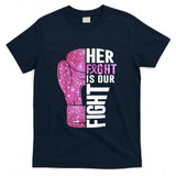 Her Fight Is Our Fight Boxing Glove Breast Cancer Awareness T-Shirt