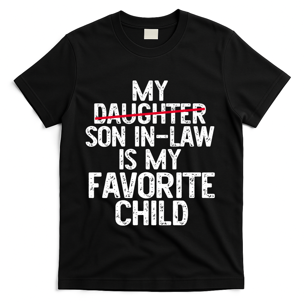 My Son In Law Is My Favorite Child Funny T-Shirt