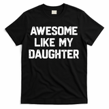 Awesome Like My Daughter Funny Fathers Day Gift Dad T-Shirt