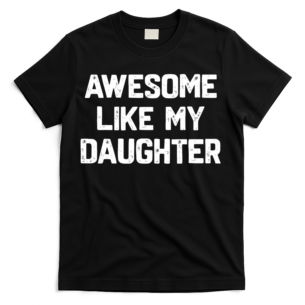 Awesome Like My Daughter Funny Fathers Day Gift Dad T-Shirt