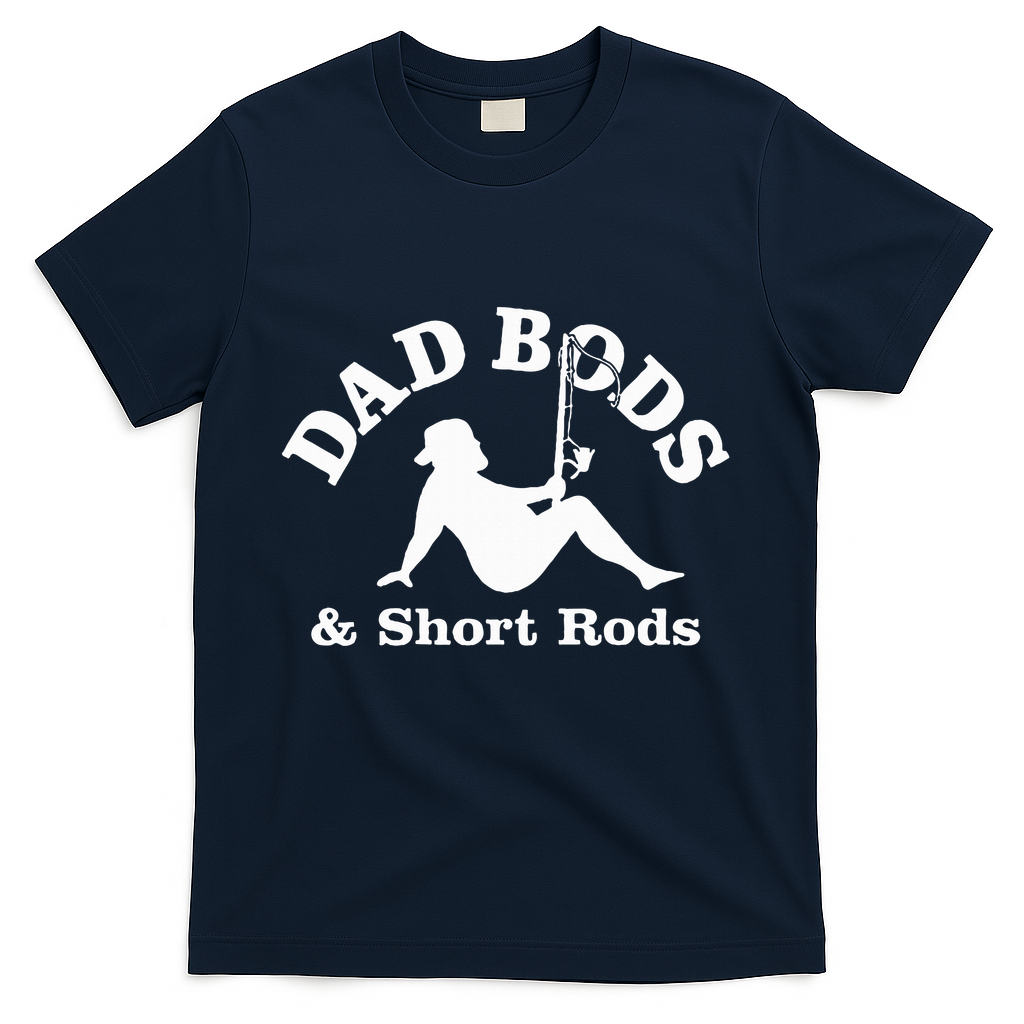 Dad Bods & Short Rods T-Shirt