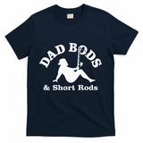 Dad Bods & Short Rods T-Shirt