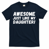 Awesome Like My Daughter Dad Life Father’s Day Dad Humor Cool Dad Proud Dad  T-Shirt