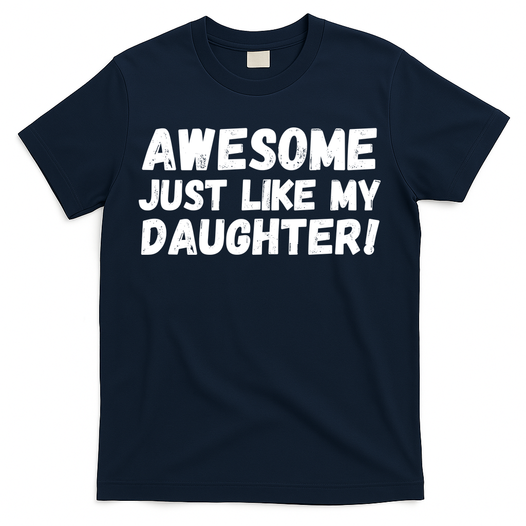 Awesome Like My Daughter Dad Life Father’s Day Dad Humor Cool Dad Proud Dad  T-Shirt