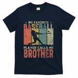 My Favorite Baseball Player Calls Me Brother Funny Baseball Gift T-Shirt