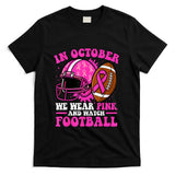 Breast Cancer Shirts Women in October We Wear Pink Football T-Shirt