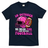 Breast Cancer Shirts Women in October We Wear Pink Football T-Shirt