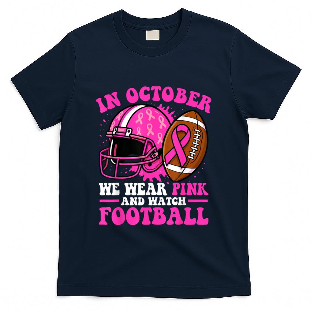 Breast Cancer Shirts Women in October We Wear Pink Football T-Shirt