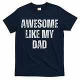 Awesome Like My Dad Daughter Dad And Son Matching T-Shirt