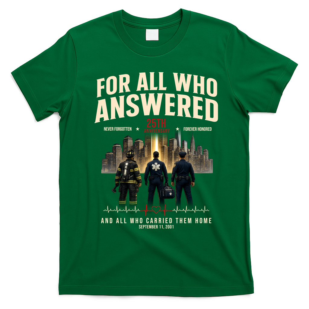 9/11 September 11th For All Who Answered 25th Anniversary T-Shirt - Irish Green