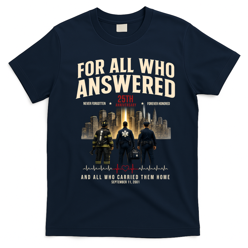 9/11 September 11th For All Who Answered 25th Anniversary T-Shirt - Navy Blue