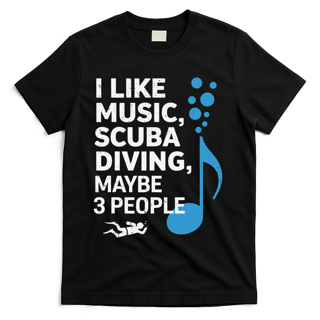 I Like Music Scuba Diving Maybe Three People Dad Fathers T-Shirt