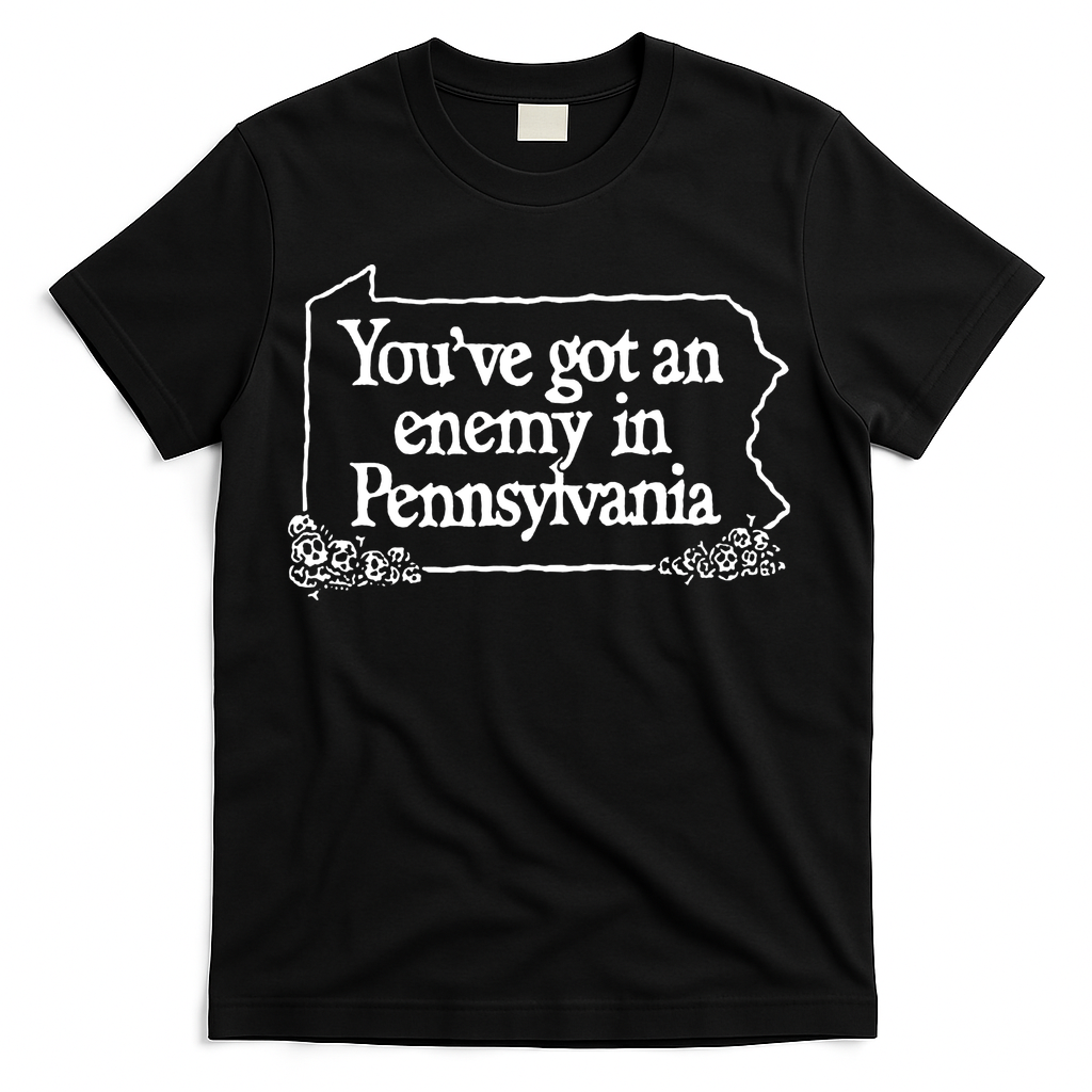 YouVe Got An Enemy In Pennsylvania T-Shirt