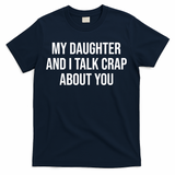 My Daughter And I Talk Crap About You Funny Dad, Daddy, Mom T-Shirt