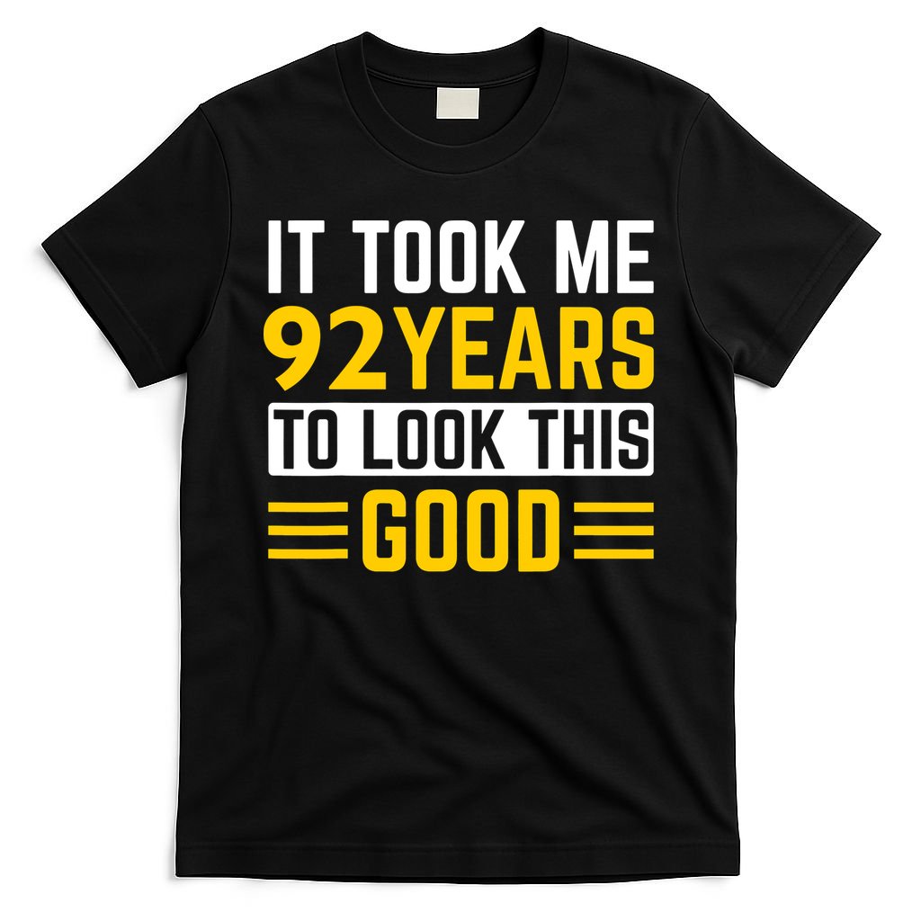92nd Birthday It Took Me 92 Years To Look This Good T-Shirt