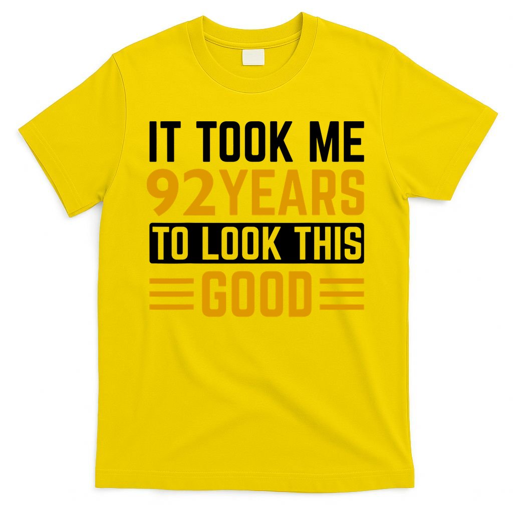 92nd Birthday It Took Me 92 Years To Look This Good T-Shirt