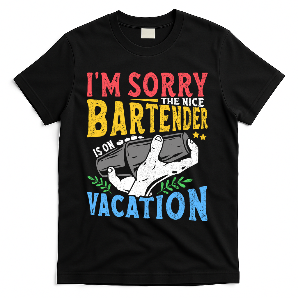 IM Sorry The Nice Bartender Is On Vacation Funny Bartending T-Shirt